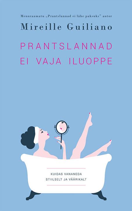 Prantslannad ei vaja iluoppe Kuidas vananeda stiilselt ja väärikalt kaanepilt – front cover