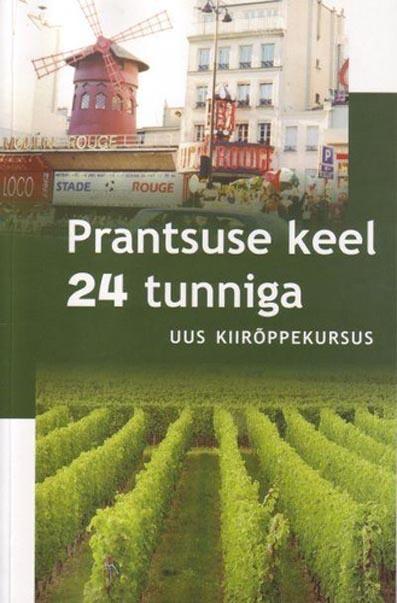 Prantsuse keel 24 tunniga: uus kiirõppekursus kaanepilt – front cover