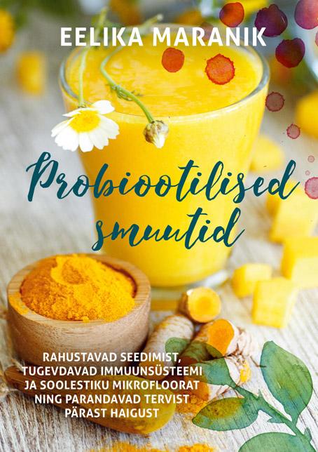 Probiootilised smuutid Rahustavad seedimist, tugevdavad immuunsüsteemi ja soolestiku mikrofloorat ning parandavad tervist pärast haigust kaanepilt – front cover