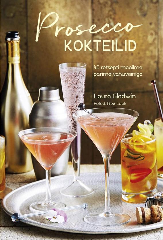 Prosecco kokteilid 40 retsepti maailma parima vahuveiniga kaanepilt – front cover