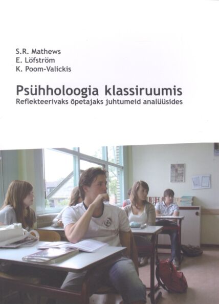Klõpsa, et näha suuremat pilti Psühholoogia klassiruumis: reflekteerivaks õpetajaks juhtumeid analüüsides kaanepilt – front cover