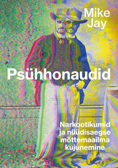 Psühhonaudid: narkootikumid ja nüüdisaegse mõttemaailma kujunemine kaanepilt – front cover