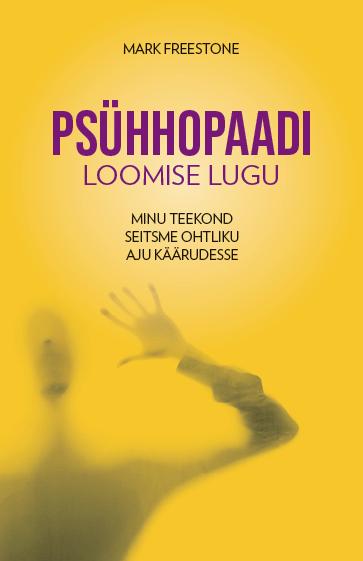 Psühhopaadi loomise lugu Minu teekond seitsme ohtliku aju käärudesse kaanepilt – front cover