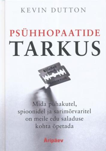 Psühhopaatide tarkus Mida pühakutel, spioonidel ja sarimõrvaritel on meile edu saladuse kohta õpetada kaanepilt – front cover