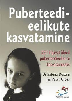 Puberteedieelikute kasvatamine Lapsevanemaks olemise saladused kaanepilt – front cover