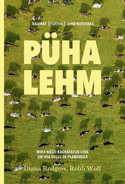 Püha lehm Raamat (parema) liha kiituseks Miks hästi kasvatatud liha on hea sulle ja planeedile kaanepilt – front cover