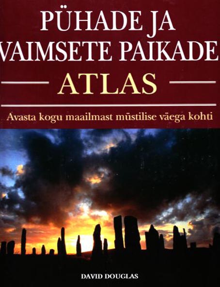 Pühade ja vaimsete paikade atlas Avasta kogu maailmast müstilise väega kohti kaanepilt – front cover