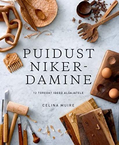 Puidust nikerdamine 12 toredat ideed algajatele kaanepilt – front cover