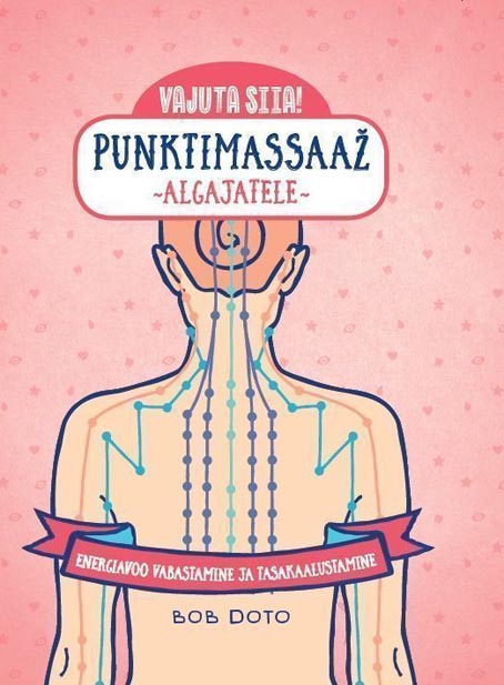 Punktimassaaž algajatele: energiavoo vabastamine ja tasakaalustamine Punktmassaaž algajatele kaanepilt – front cover