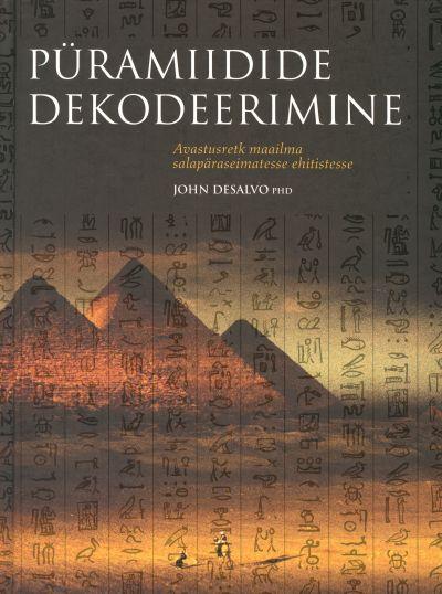 Püramiidide dekodeerimine Avastusretk maailma salapäraseimatesse ehitistesse kaanepilt – front cover