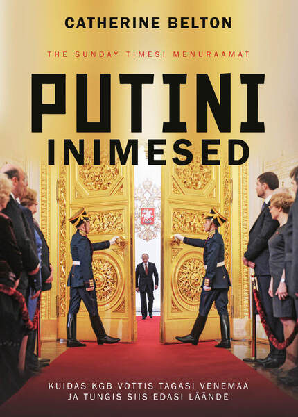 Putini inimesed Kuidas KGB võttis tagasi Venemaa ja tungis siis edasi Läände kaanepilt – front cover