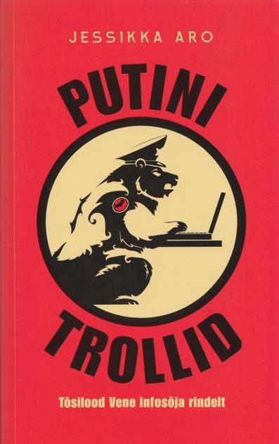 Putini trollid: tõsilood Vene infosõja rindelt kaanepilt – front cover