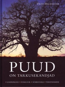 Puud on tarkusekandjad Looduslugu, folkloor, sümboolika, tervendamine kaanepilt – front cover