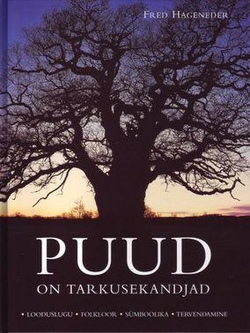 Puud on tarkusekandjad Looduslugu, folkloor, sümboolika, tervendamine kaanepilt – front cover