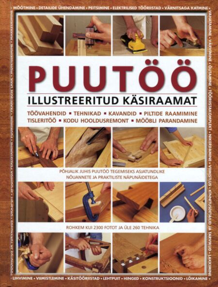 Puutöö illustreeritud käsiraamat Põhjalik juhis puutöö tegemiseks asjatundlike nõuannete ja praktiliste näpunäidetega kaanepilt – front cover