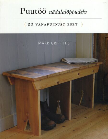 Puutöö nädalalõppudeks: 20 vanapuidust eset kaanepilt – front cover