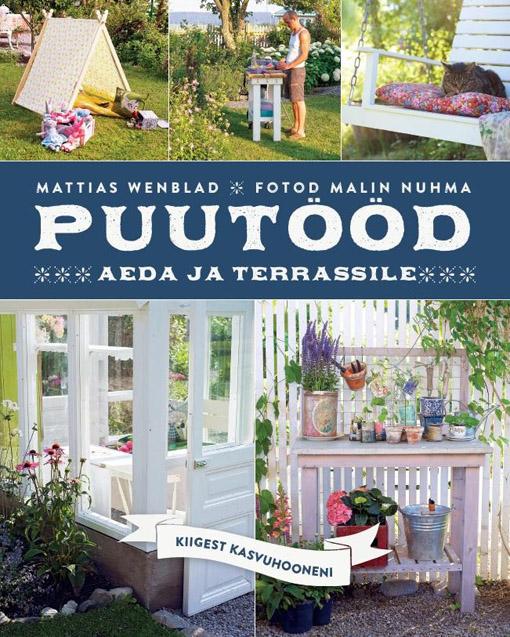 Puutööd aeda ja terrassile Kiigest kasvuhooneni kaanepilt – front cover