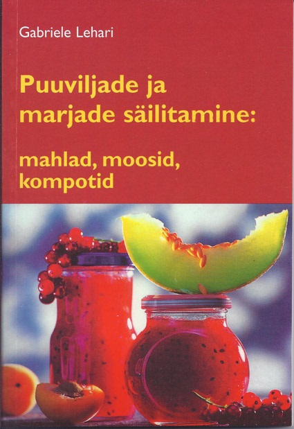 Puuviljade ja marjade säilitamine Mahlad, moosid, kompotid kaanepilt – front cover