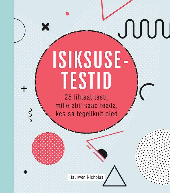 Isiksusetestid 25 lihtsat testi, mille abil saad teada, kes sa tegelikult oled kaanepilt – front cover