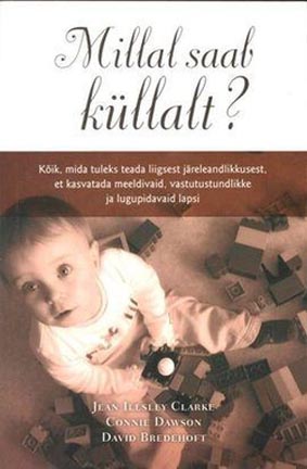 Millal saab küllalt? Kõik, mida tuleks teada liigsest järeleandlikkusest, et kasvatada meeldivaid, vastutustundlikke ja lugupidavaid lapsi kaanepilt – front cover