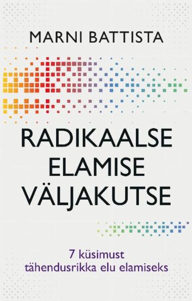 Radikaalse elamise väljakutse 7 küsimust tähendusrikka elu elamiseks kaanepilt – front cover