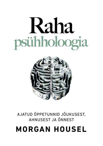 Raha psühholoogia Ajatud õppetunnid jõukusest, ahnusest ja õnnest kaanepilt – front cover