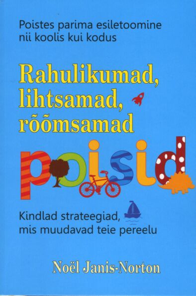 Rahulikumad, lihtsamad, rõõmsamad poisid Kindlad strateegiad, mis muudavad teie pereelu: poistes parima esiletoomine nii koolis kui kodus kaanepilt – front cover