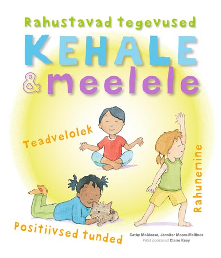 Rahustavad tegevused kehale ja meelele Teadvelolek, positiivsed tunded, rahunemine kaanepilt – front cover