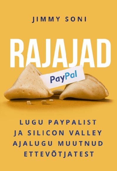Rajajad Lugu PayPalist ja Silicon Valley ajalugu muutnud ettevõtjatest kaanepilt – front cover