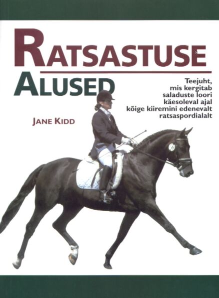 Ratsastuse alused Teejuht, mis kergitab saladuste loori käesoleval ajal kõige kiiremini edenevalt ratsaspordialalt kaanepilt – front cover