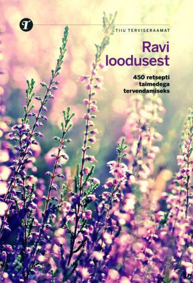 Ravi loodusest 450 retsepti taimedega tervendamiseks kaanepilt – front cover