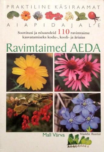 Ravimtaimed aeda Soovitusi ja nõuandeid 110 ravimtaime kasvatamiseks kodu-, kooli- ja äriaias kaanepilt – front cover