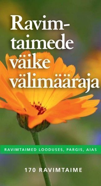 Ravimtaimede väike välimääraja Ravimtaimed looduses, pargis, aias: 170 ravimtaime kaanepilt – front cover