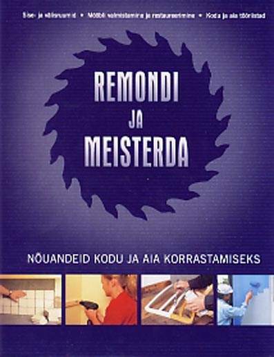 Remondi ja meisterda Nõuandeid kodu ja aia korrastamiseks kaanepilt – front cover