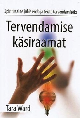 Tervendamise käsiraamat Spirituaalne juhis enda ja teiste tervendamiseks kaanepilt – front cover