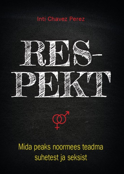 Respekt: mida peaks noormees teadma suhetest ja seksist kaanepilt – front cover