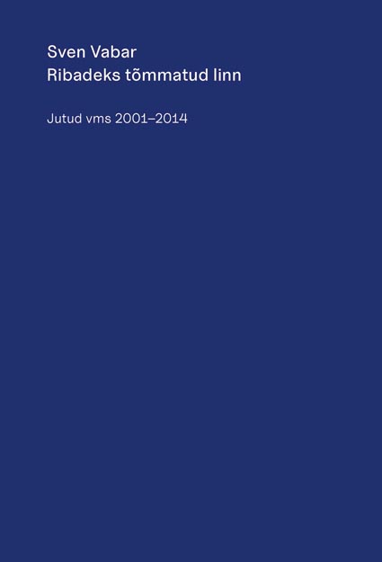 Ribadeks tõmmatud linn: jutud vms 2001–2014 kaanepilt – front cover