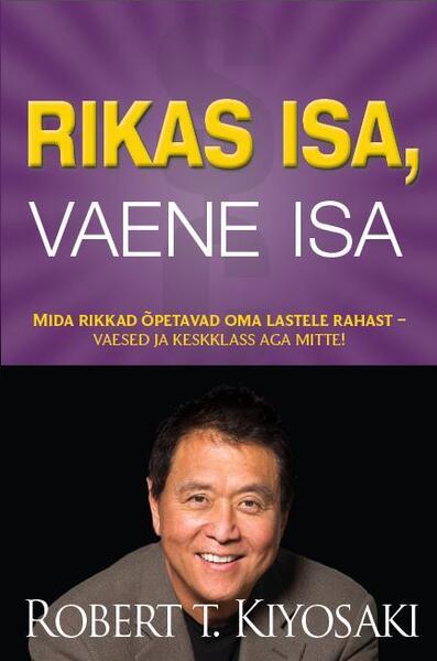 Rikas isa, vaene isa Sellest, mida rikkad õpetavad oma lastele raha kohta, mida vaesed ja keskklass aga ei tee! kaanepilt – front cover