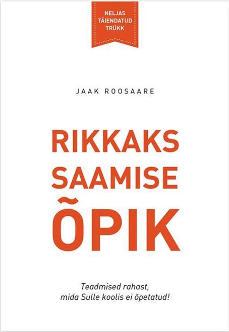 Rikkaks saamise õpik Teadmised rahast, mida Sulle koolis ei õpetatud! kaanepilt – front cover