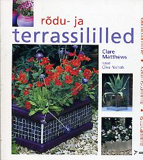 Rõdu- ja terrassililled Valmistamine, kaunistamine, istutamine kaanepilt – front cover