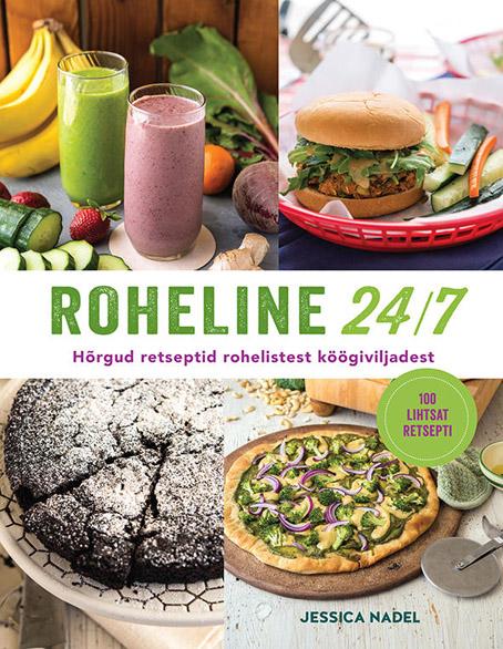 Roheline 24/7 Hõrgud retseptid rohelistest köögiviljadest: 100 lihtsat retsepti kaanepilt – front cover