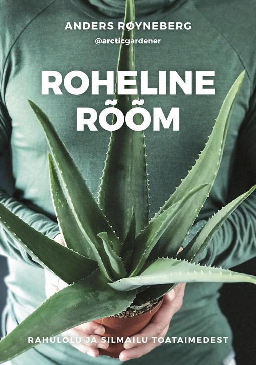 Roheline rõõm Rahulolu ja silmailu toataimedest kaanepilt – front cover