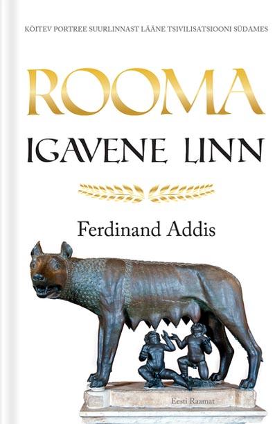 Rooma: igavene linn Köitev portree suurlinnast lääne tsivilisatsiooni südames kaanepilt – front cover