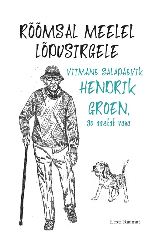 Rõõmsal meelel lõpusirgele: viimane salapäevik Hendrik Groen, 90 aastat vana kaanepilt – front cover