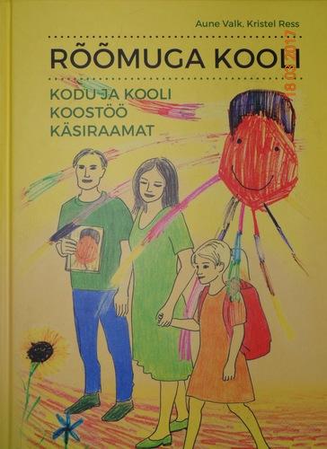 Rõõmuga kooli: kodu ja kooli koostöö käsiraamat kaanepilt – front cover