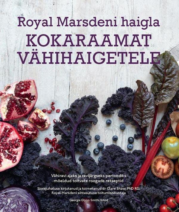 Royal Marsdeni haigla kokaraamat vähihaigetele Vähiravi ajaks ja ravijärgseks perioodiks mõeldud toitvate roogade retseptid kaanepilt – front cover