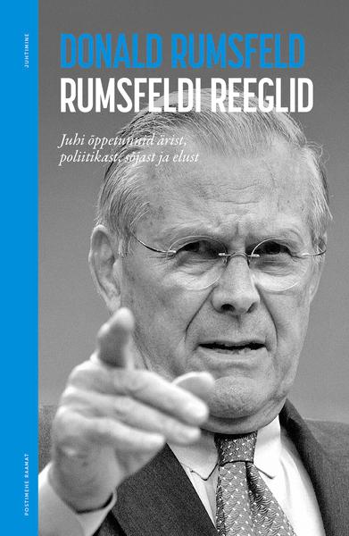 Rumsfeldi reeglid Juhi õppetunnid ärist, poliitikast, sõjast ja elust kaanepilt – front cover