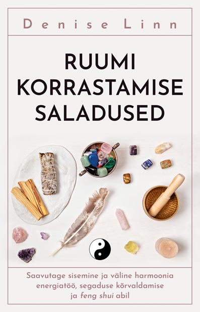 Ruumi korrastamise saladused Saavutage sisemine ja väline harmoonia energiatöö, segaduse kõrvaldamise ja feng shui abil kaanepilt – front cover