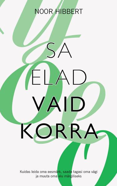 Sa elad vaid korra Kuidas leida oma eesmärk, saada tagasi oma vägi ja muuta oma elu märgiliseks kaanepilt – front cover