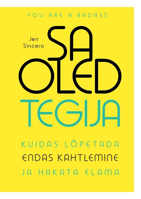 Sa oled tegija Kuidas lõpetada endas kahtlemine ja hakata elama kaanepilt – front cover